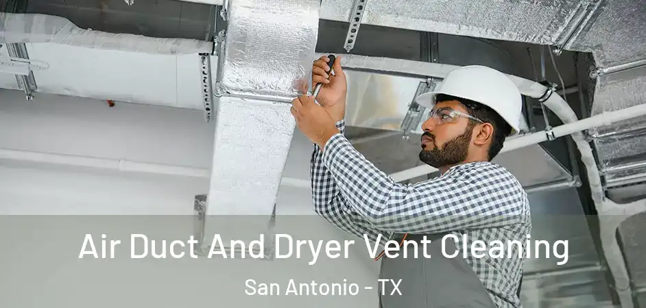 Air Duct And Dryer Vent Cleaning San Antonio - TX
