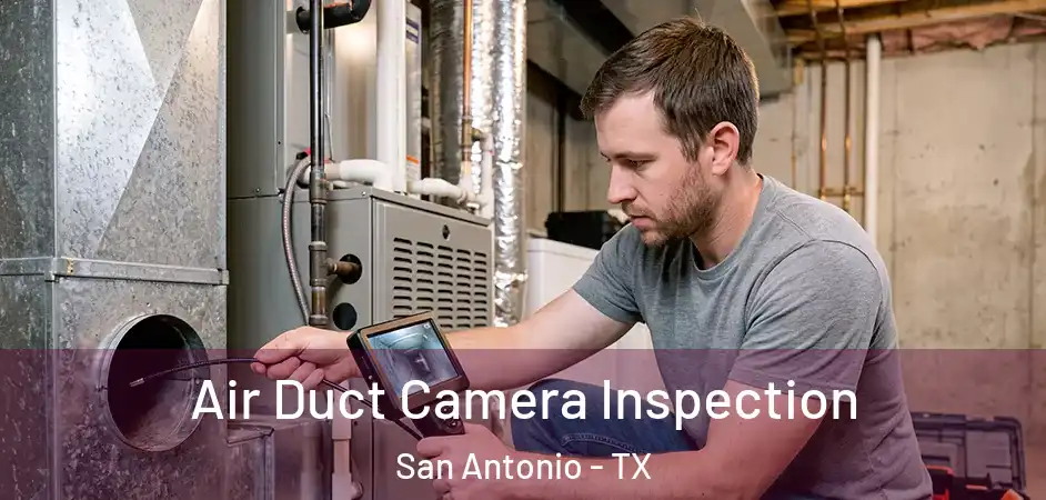 Air Duct Camera Inspection San Antonio - TX