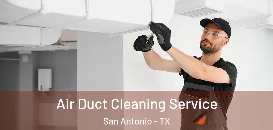 Air Duct Cleaning Service San Antonio - TX
