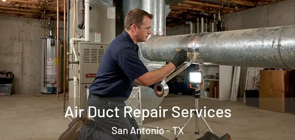  Air Duct Repair Services San Antonio - TX