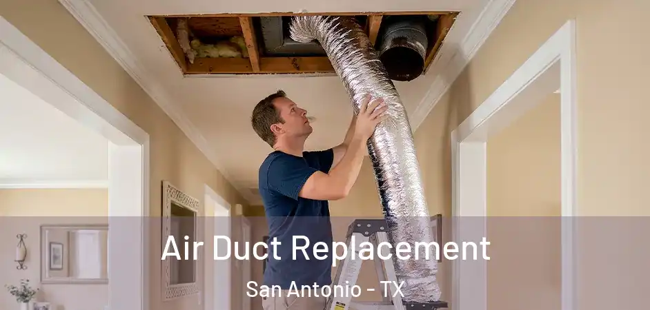 Air Duct Replacement San Antonio - TX