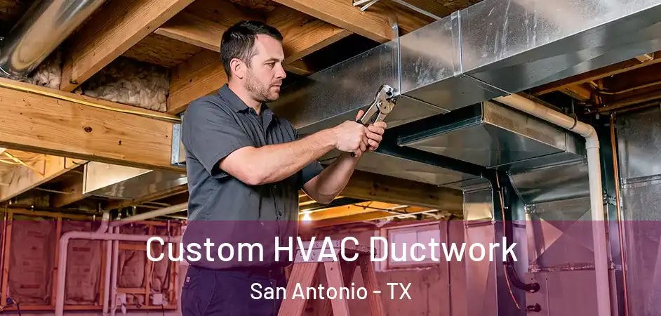 Custom HVAC Ductwork San Antonio - TX