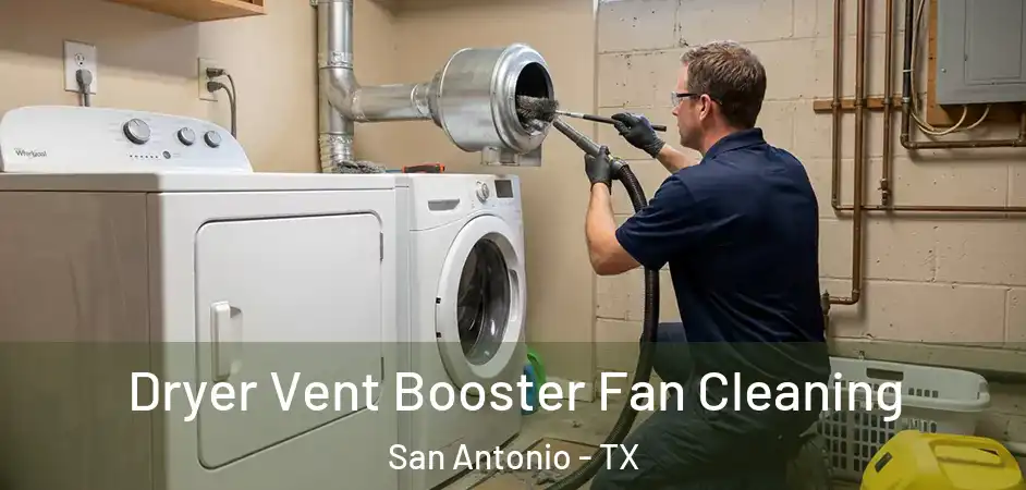  Dryer Vent Booster Fan Cleaning San Antonio - TX