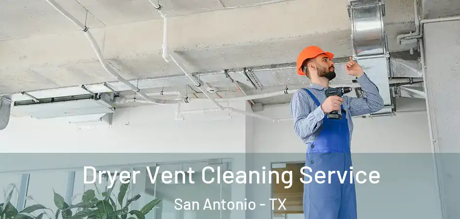 Dryer Vent Cleaning Service San Antonio - TX