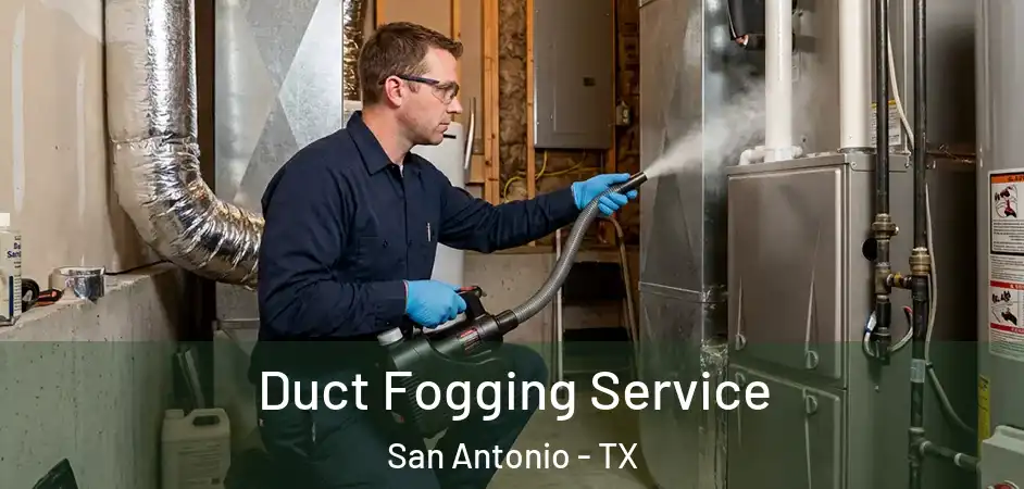 Duct Fogging Service San Antonio - TX