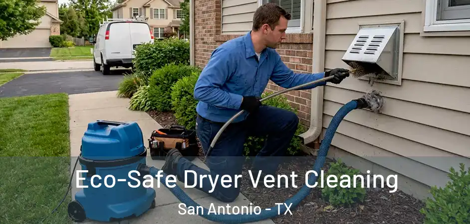 Eco-Safe Dryer Vent Cleaning San Antonio - TX
