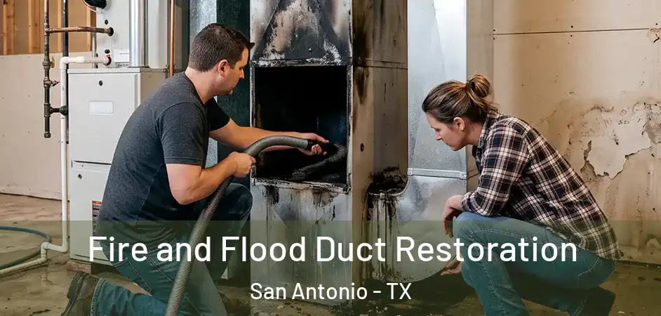 Fire and Flood Duct Restoration San Antonio - TX
