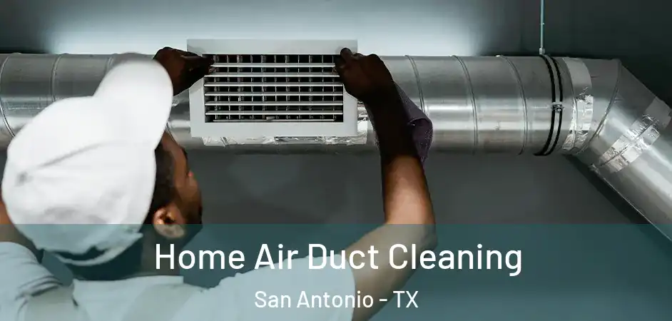 Home Air Duct Cleaning San Antonio - TX