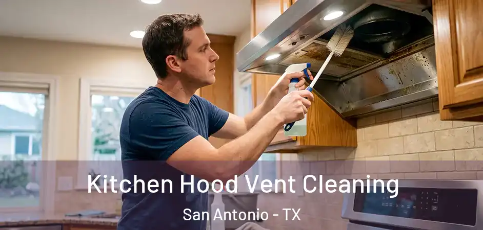 Kitchen Hood Vent Cleaning San Antonio - TX
