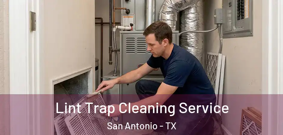 Lint Trap Cleaning Service San Antonio - TX
