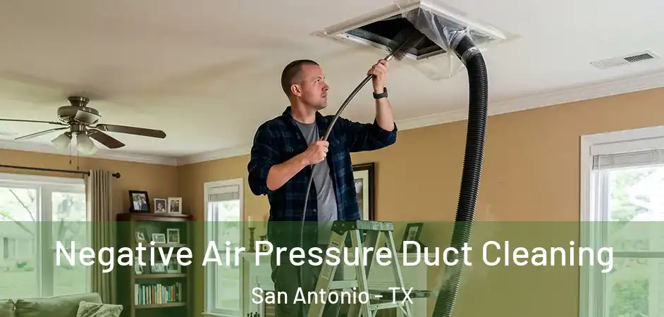 Negative Air Pressure Duct Cleaning San Antonio - TX