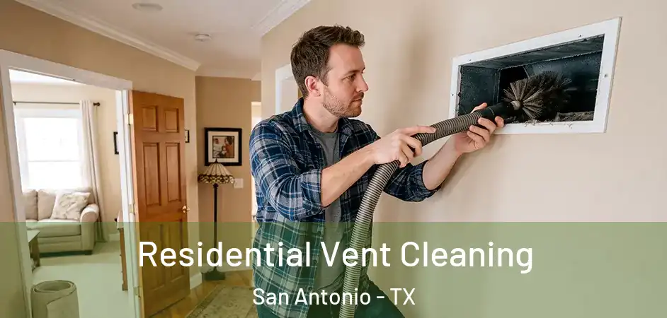  Residential Vent Cleaning San Antonio - TX