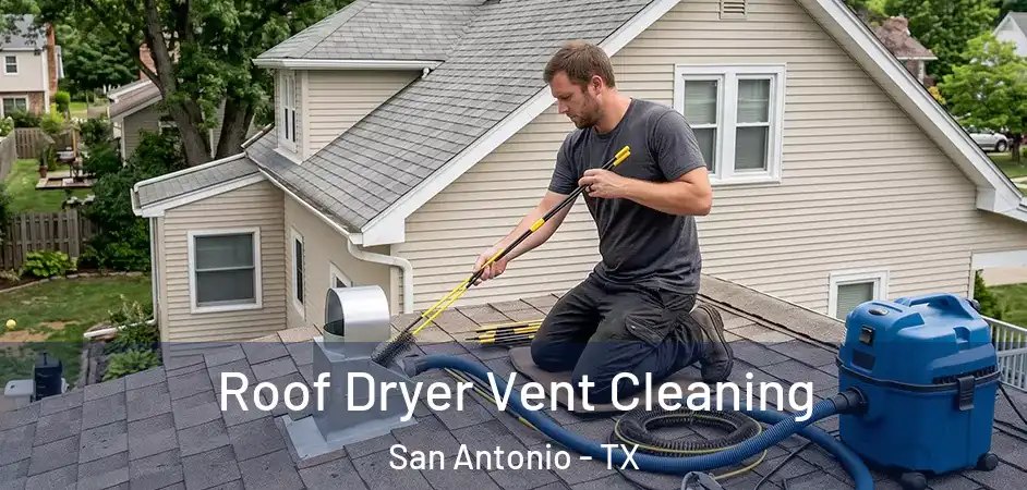  Roof Dryer Vent Cleaning San Antonio - TX