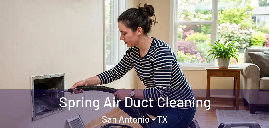 Spring Air Duct Cleaning San Antonio - TX